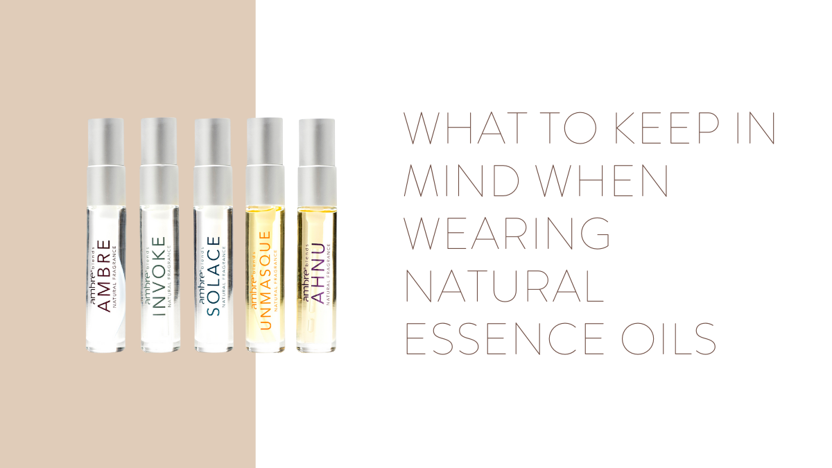 What to Keep in Mind When Wearing Natural Essence Oils – Ambre Blends