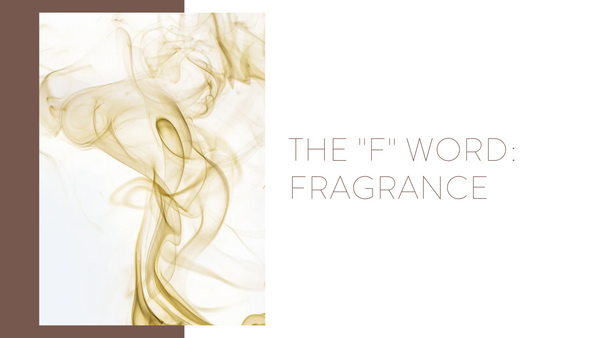 The "F" Word: Fragrance